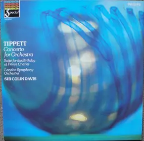 Tippett - Concerto For Orchestra; Suite For The Birthday Of Prince Charles