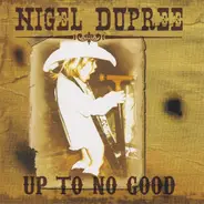 Sir Nigel T. Dupree - Up To No Good