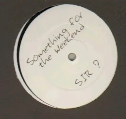 Sir - Something For The Weekend