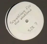 Sir - Something For The Weekend