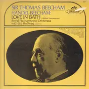 LP - Sir Thomas Beecham , The Royal Philharmonic Orchestra With Ilse Hollweg - Handel-Beecham: Love In Bath (A Balletic Entertainment)