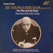 Sir Thomas Beecham Introduced By John Amis - The Man And His Music