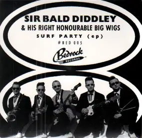 Sir Bald Diddley And His Right Honourable Big Wigs - Surf Party Ep