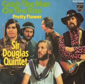 The Sir Douglas Quintet - Catch The Man On The Rise / Pretty Flower