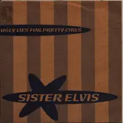 7inch Vinyl Single - Sister Elvis - Ugly lies for pretty girls