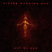Sister Machine Gun - Not My God