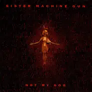 Sister Machine Gun - Not My God