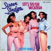 7inch Vinyl Single - Sister Sledge - Let's Go On Vacation / Pretty Baby