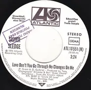 7inch Vinyl Single - Sister Sledge - Love Don't You Go Through No Changes On Me - promo