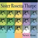 CD - Sister Rosetta Tharpe - Never Alone