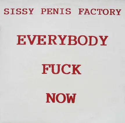 Sissy Penis Factory - Everybody Fuck Now