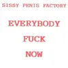 7inch Vinyl Single - Sissy Penis Factory - Everybody Fuck Now