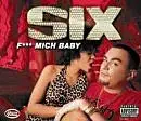 Six - Fick Mich, Baby