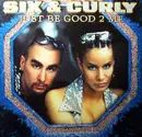 12'' - Six & Curly - Just Be Good 2 Me