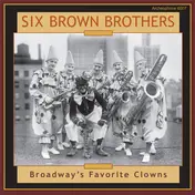 Six Brown Brothers - Broadway's Favorite Clowns
