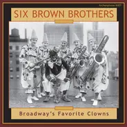 Six Brown Brothers - Broadway's Favorite Clowns