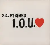 Six by Seven - I.O.U. ♥