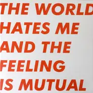 Six By Seven - The World Hates Me And The Feeling Is Mutual