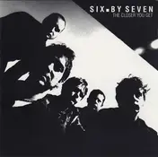 Six by Seven - The Closer You Get
