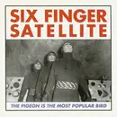 CD - Six Finger Satellite - The Pigeon Is The Most Popular Bird