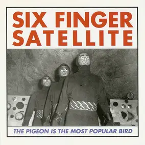 Six Finger Satellite - The Pigeon Is The Most Popular Bird