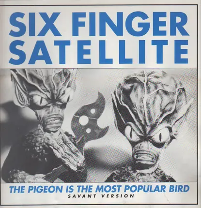 Six Finger Satellite - The Pigeon Is The Most Popular Bird (Savant Version)