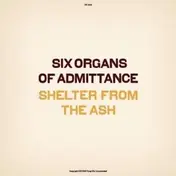 Six Organs of Admittance - Shelter From The Ash