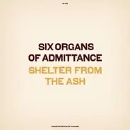 Six Organs Of Admittance - Shelter From The Ash