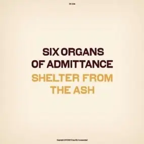 Six Organs of Admittance - Shelter From The Ash