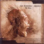 Six Reasons To Kill / Absidia - Morphology Of Fear