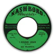 Six Trumpets - I Found Jesus / Lord You Saved My Soul