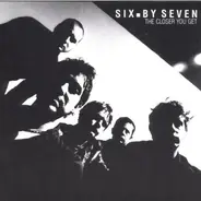 Six By Seven - The Closer You Get