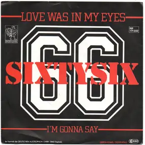 Sixtysix - Love Was In My Eyes / I'm Gonna Say