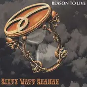 Sixty Watt Shaman - Reason To Live