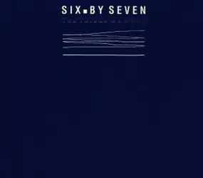 Six by Seven - The Things We Make