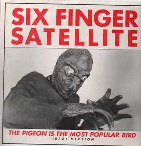 Six Finger Satellite - The Pigeon Is The Most Popular Bird (Idiot Version)