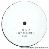 SK & MS - DON'T GO LOOSE IT BABY