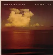Some Say Leland - Brought Low