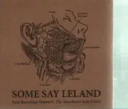 Some Say Leland - Field Recordings Volume 1: The Abandoned State School