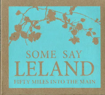 Some Say Leland - Fifty Miles Into The Main