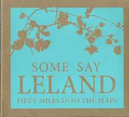Some Say Leland - Fifty Miles Into The Main