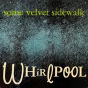 Some Velvet Sidewalk - Whirlpool