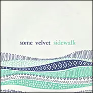 Some Velvet Sidewalk - Free From It /  Currents / Astrolabe