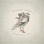 SOMEDAY JACOB - Oxygen Will Flow