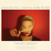 SOMEONE STILL LOVES YOU BORIS YELTSIN - The High Country