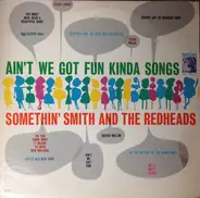 Somethin' Smith & The Redheads - Ain't We Got Fun Kinda Songs