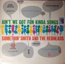 LP - Somethin' Smith & The Redheads - Ain't We Got Fun Kinda Songs