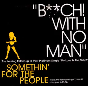 Somethin' for the People - B**ch! With No Man