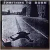 7'' - Something To Burn - I Love Myself For Hating You