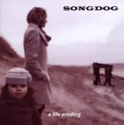 Songdog - A Life Eroding